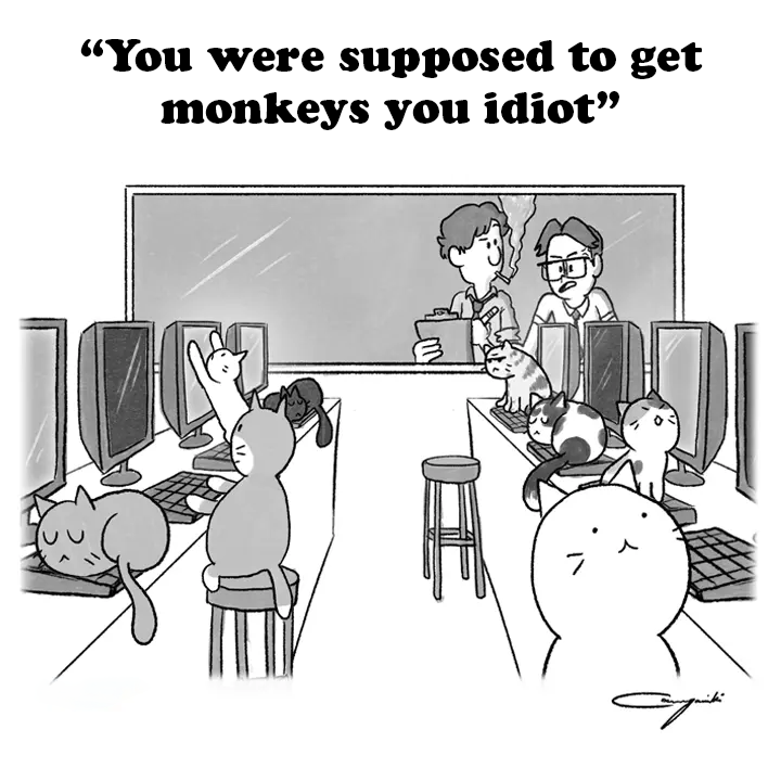 Comic: a computer lab full of cats. 'You were supposed to get monkeys you idiot.'